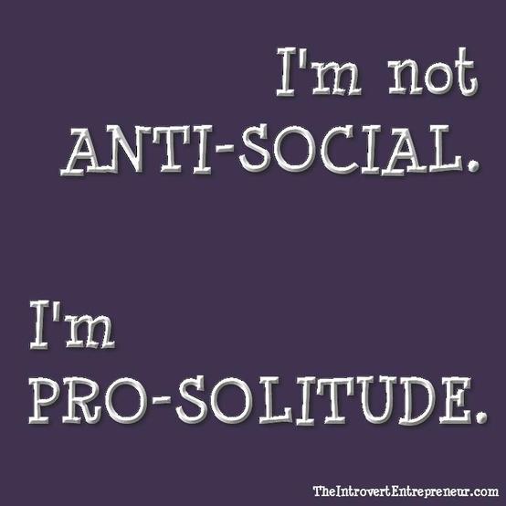 Text: "I'm not anti-social, I'm pro-solitude.